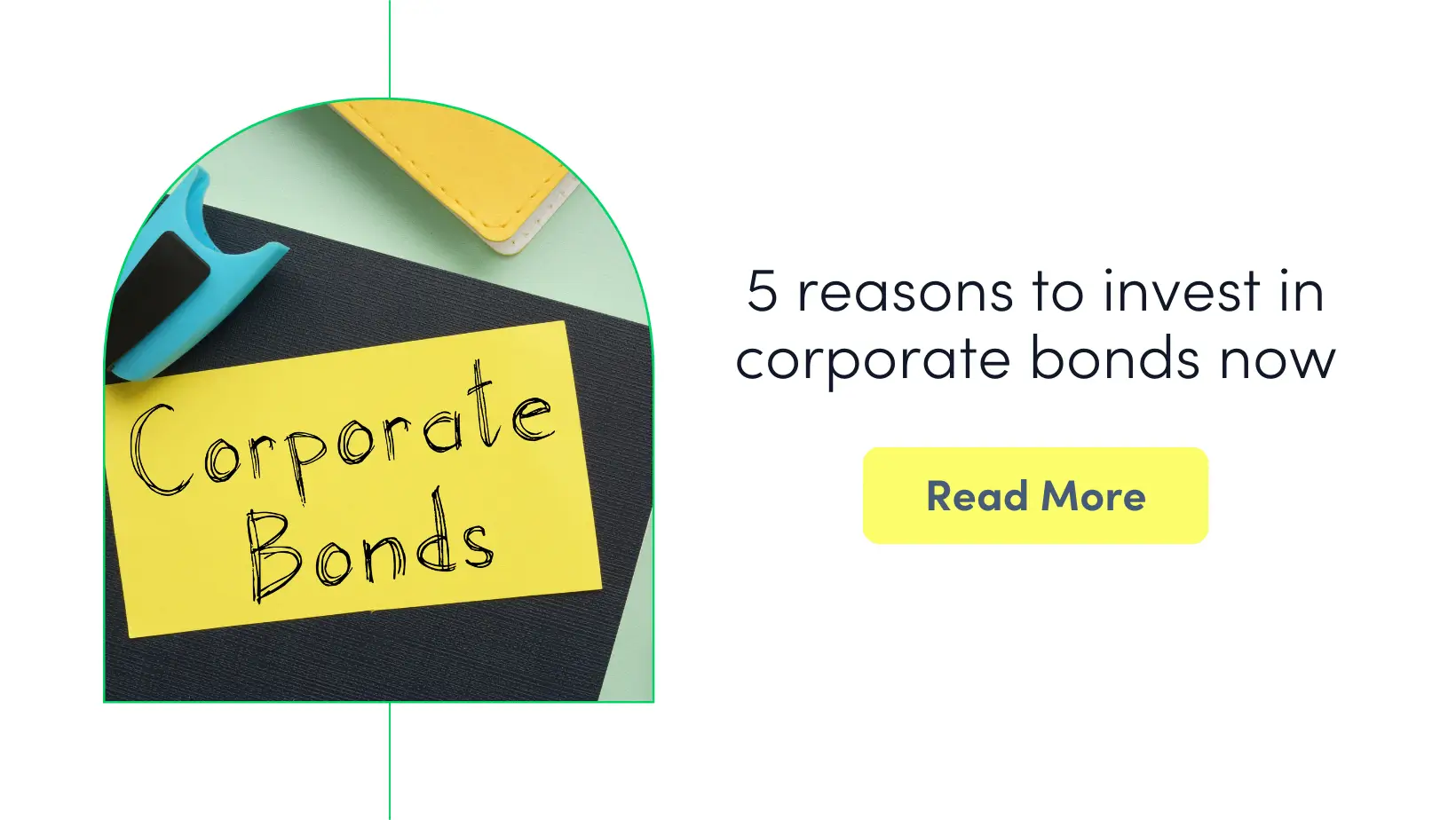Seize the moment! 5 reasons why now is the best time to invest in corporate bonds