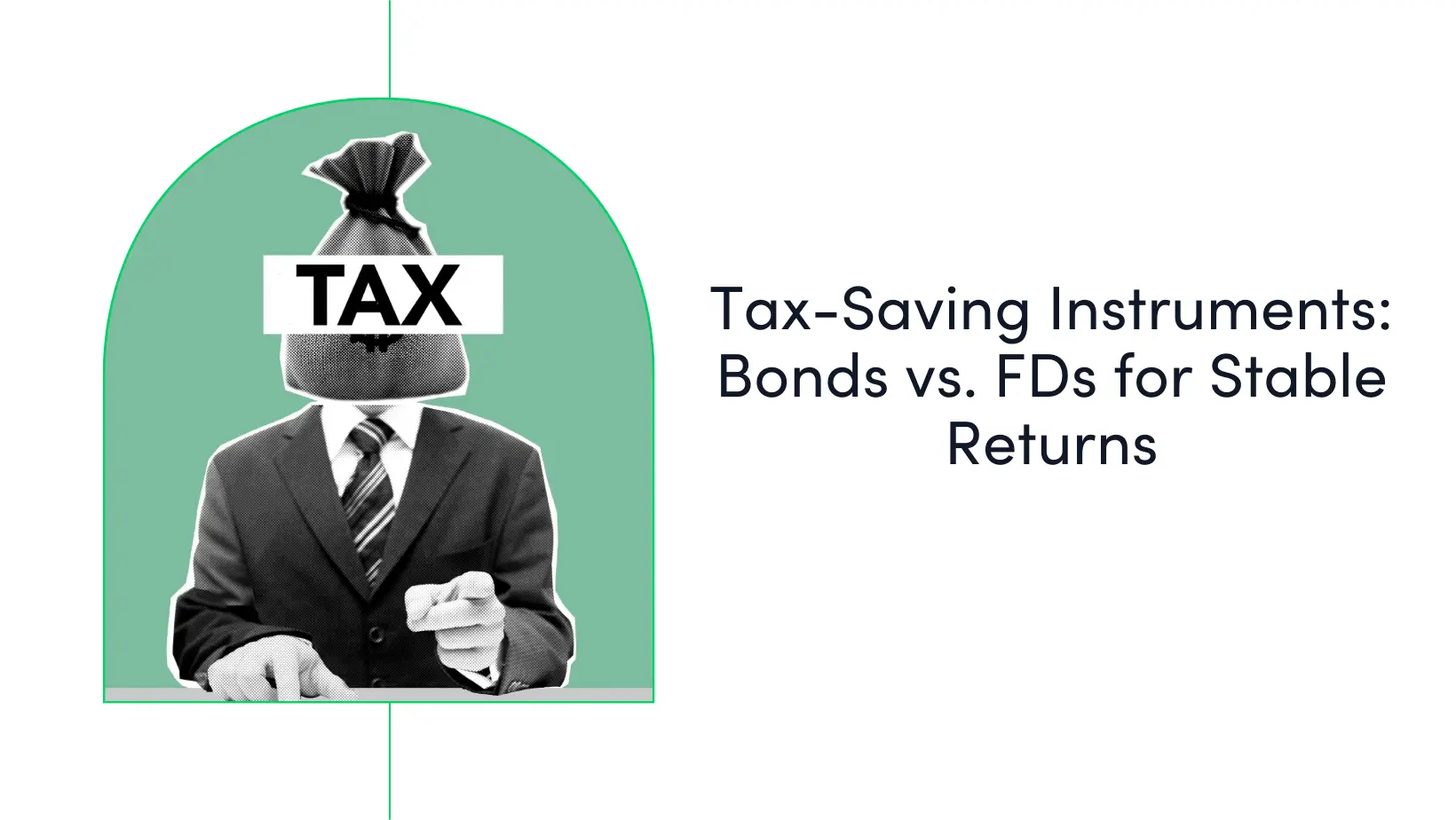 Tax-Saving Instruments: 10 Factors To Consider When Comparing Bonds vs. Fixed Deposits