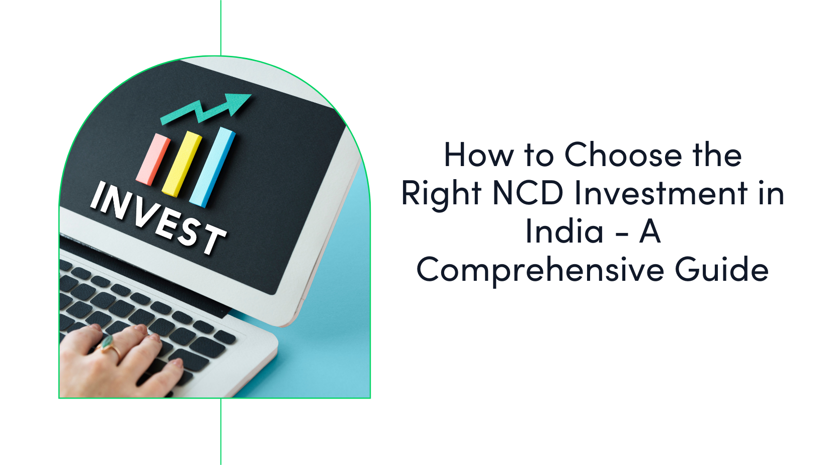 How to Choose the Right NCD Investment in India – A Comprehensive Guide