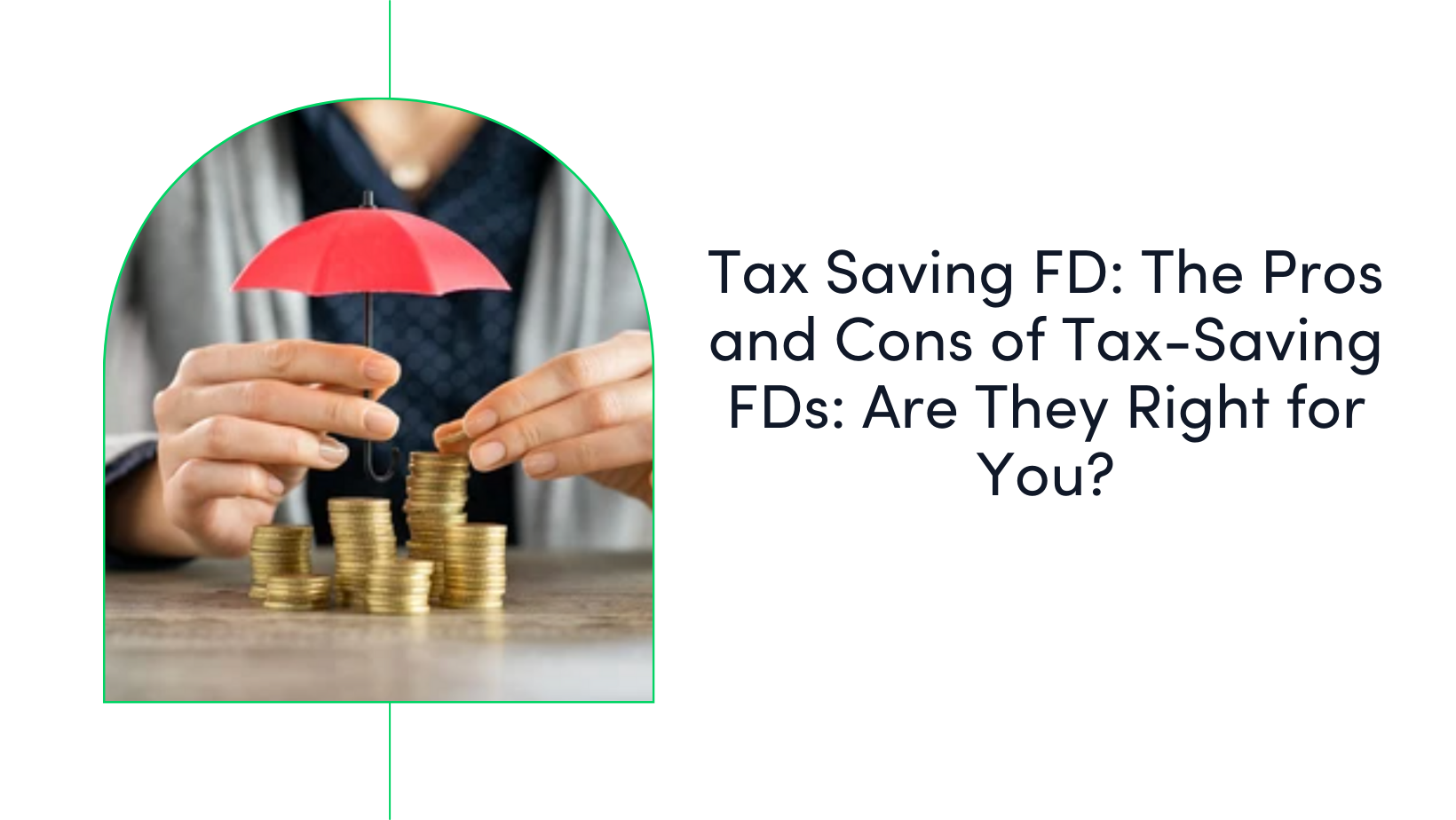 Tax Saving FD: The Pros and Cons of Tax-Saving FDs: Are They Right for You?